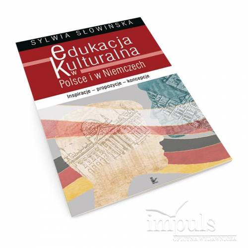 Edukacja kulturalna w Polsce i w Niemczech. Inspiracje - propozycje - koncepcje